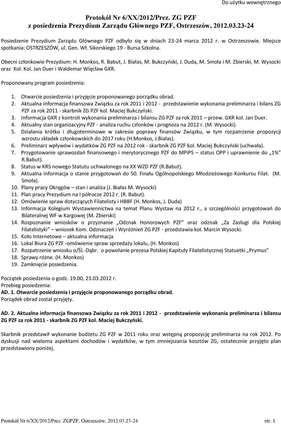 Obecni członkowie Prezydium: H. Monkos, R. Babut, J. Białas, M. Bukczyński, J. Duda, M. Smoła i M. Zbierski, M. Wysocki oraz Kol. Kol. Jan Duer i Waldemar Więcław GKR.