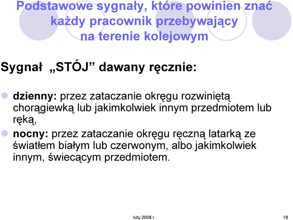 jakimkolwiek innym przedmiotem lub ręką, nocny: przez zataczanie okręgu ręczną latarką ze