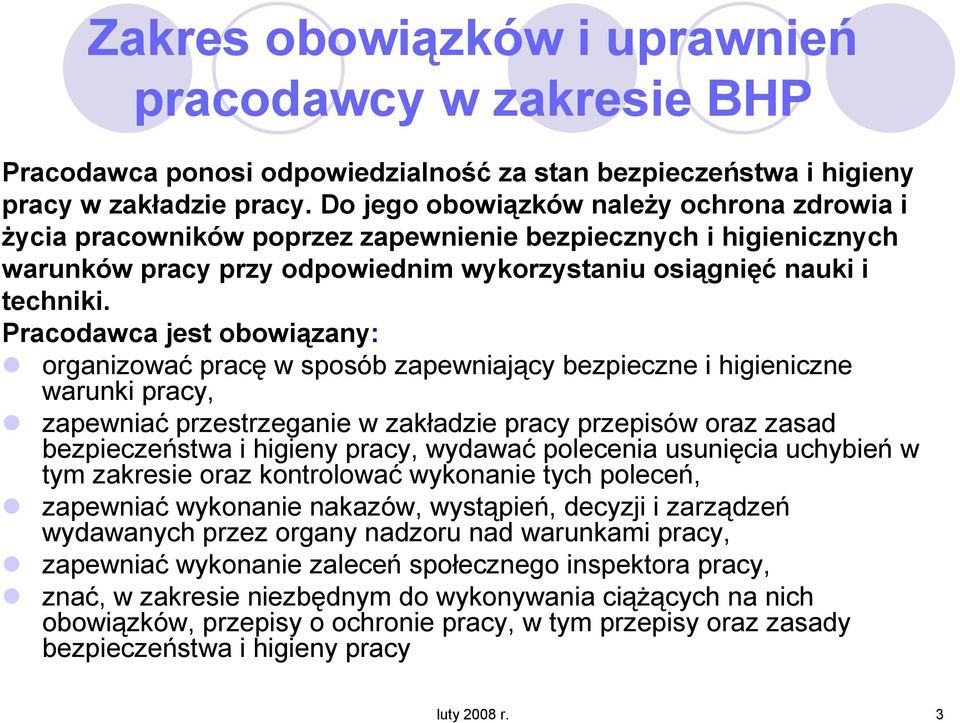 Pracodawca jest obowiązany: organizować pracę w sposób zapewniający bezpieczne i higieniczne warunki pracy, zapewniać przestrzeganie w zakładzie pracy przepisów oraz zasad bezpieczeństwa i higieny