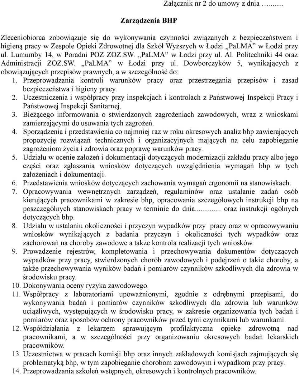 Lumumby 14, w Poradni POZ ZOZ.SW. PaLMA w Łodzi przy ul. Al. Politechniki 44 oraz Administracji ZOZ.SW. PaLMA w Łodzi przy ul. Dowborczyków 5, wynikających z obowiązujących przepisów prawnych, a w szczególność do: 1.