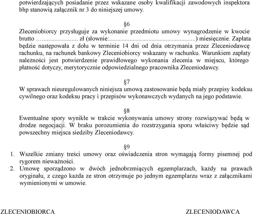 Zapłata będzie następowała z dołu w terminie 14 dni od dnia otrzymania przez Zleceniodawcę rachunku, na rachunek bankowy Zleceniobiorcy wskazany w rachunku.