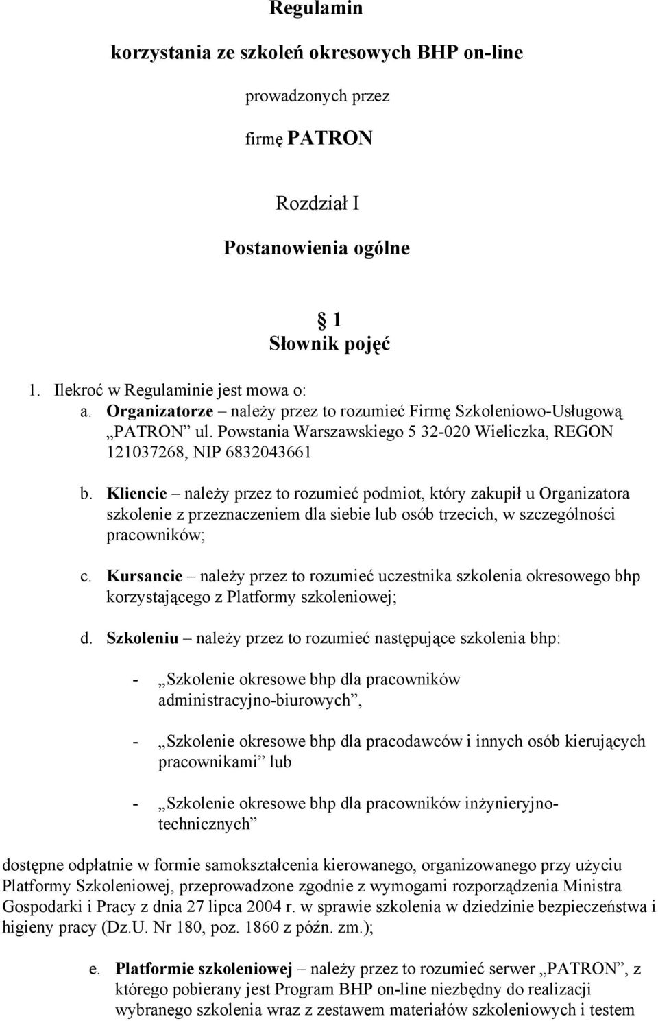 Kliencie należy przez to rozumieć podmiot, który zakupił u Organizatora szkolenie z przeznaczeniem dla siebie lub osób trzecich, w szczególności pracowników; c.