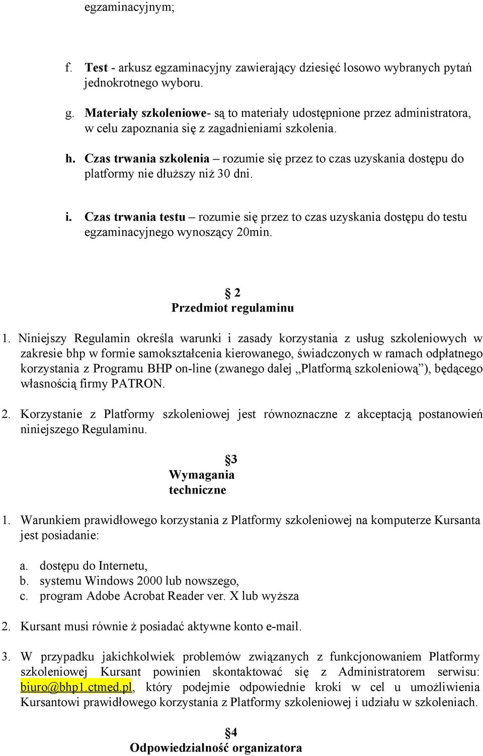 Czas trwania szkolenia rozumie się przez to czas uzyskania dostępu do platformy nie dłuższy niż 30 dni. i.