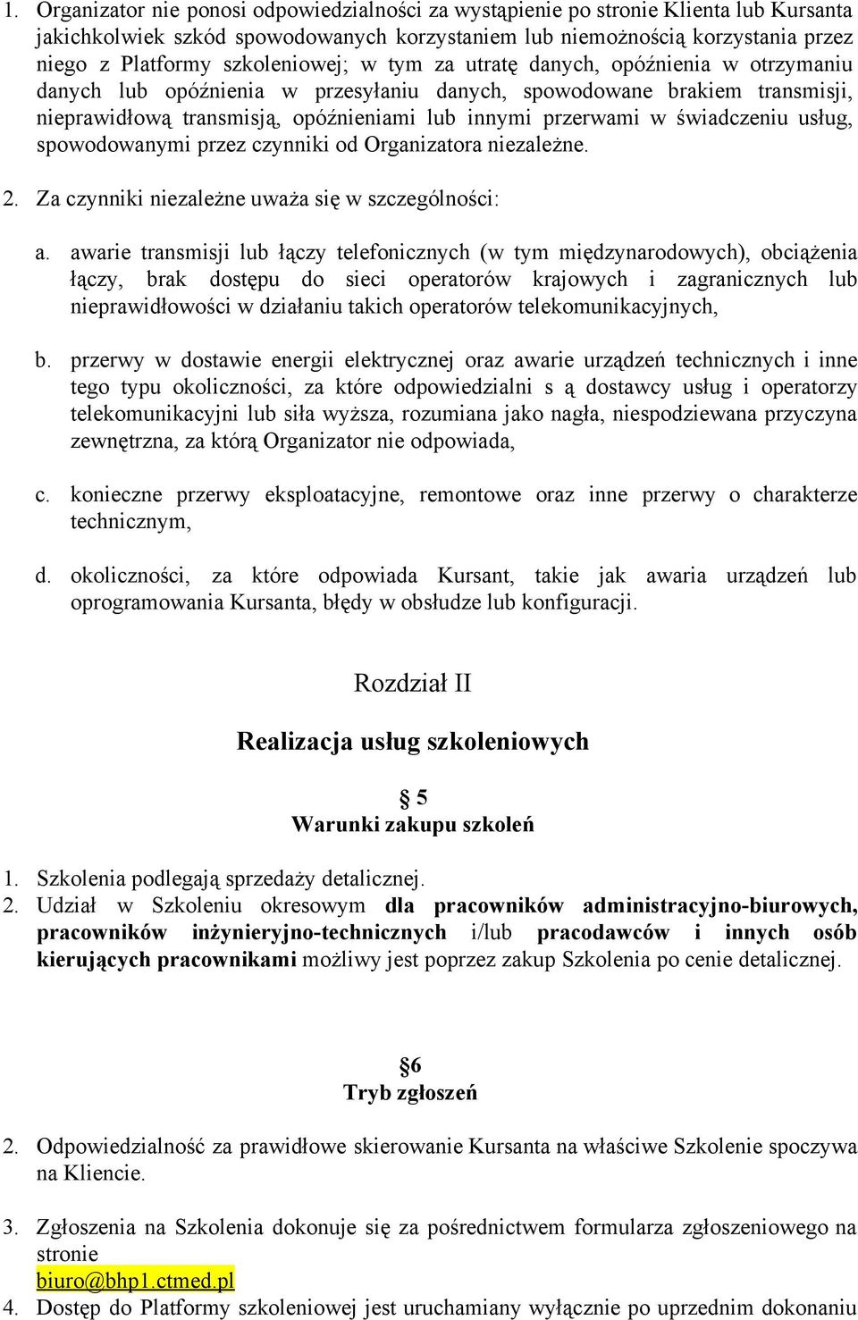 świadczeniu usług, spowodowanymi przez czynniki od Organizatora niezależne. 2. Za czynniki niezależne uważa się w szczególności: a.