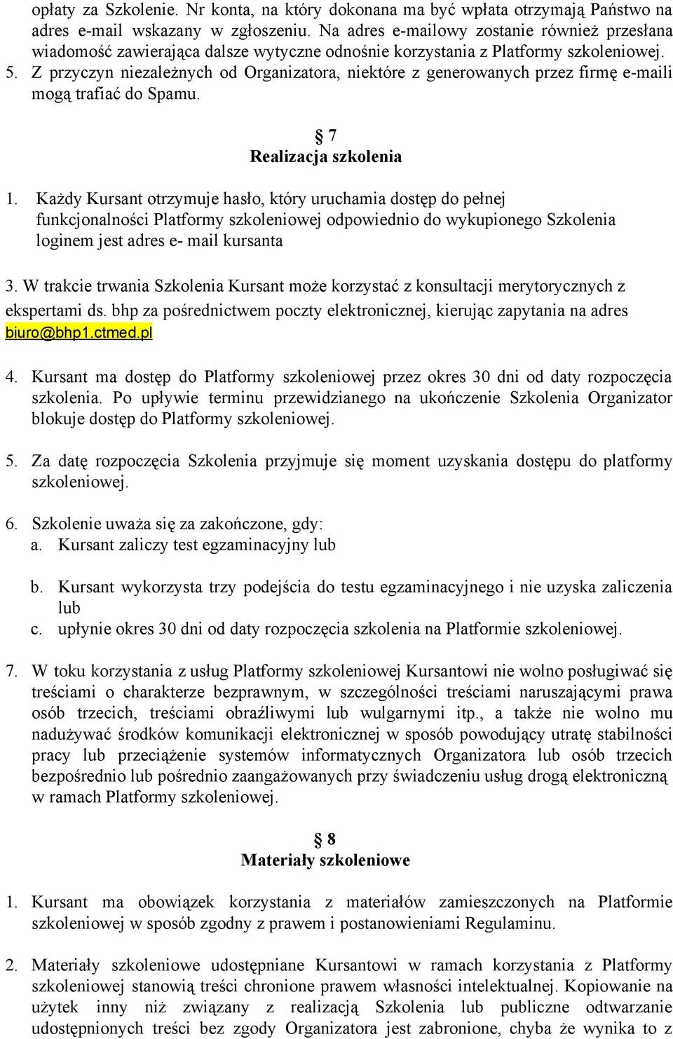 Z przyczyn niezależnych od Organizatora, niektóre z generowanych przez firmę e maili mogą trafiać do Spamu. 7 Realizacja szkolenia 1.