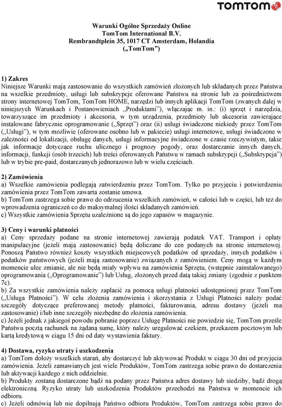 lub subskrypcje oferowane Państwu na stronie lub za pośrednictwem strony internetowej TomTom, TomTom HOME, narzędzi lub innych aplikacji TomTom (zwanych dalej w niniejszych Warunkach i