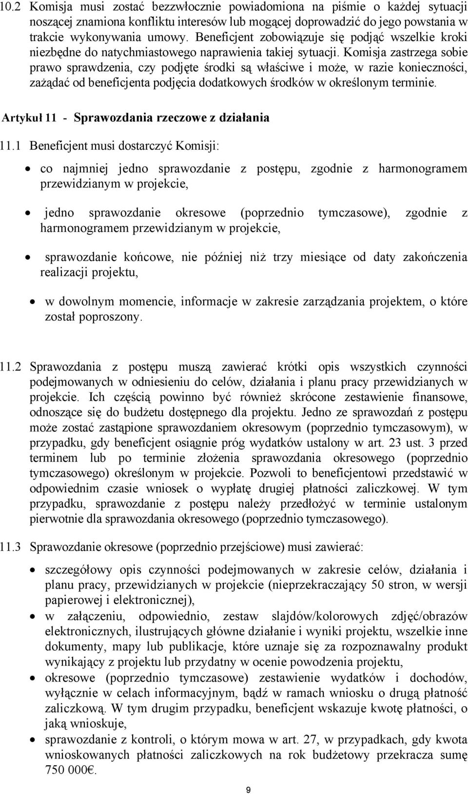 Komisja zastrzega sobie prawo sprawdzenia, czy podjęte środki są właściwe i może, w razie konieczności, zażądać od beneficjenta podjęcia dodatkowych środków w określonym terminie.