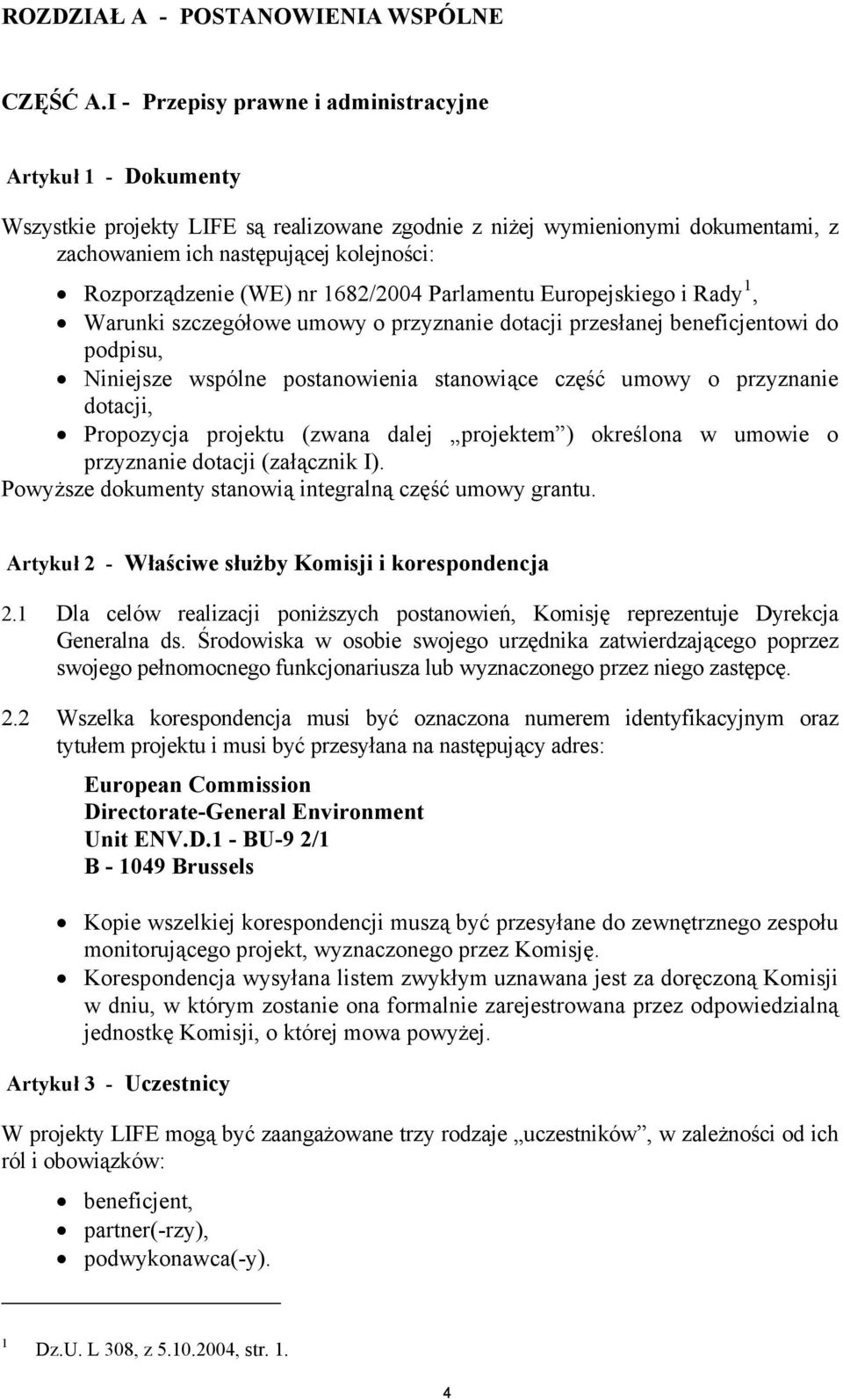 (WE) nr 1682/2004 Parlamentu Europejskiego i Rady 1, Warunki szczegółowe umowy o przyznanie dotacji przesłanej beneficjentowi do podpisu, Niniejsze wspólne postanowienia stanowiące część umowy o