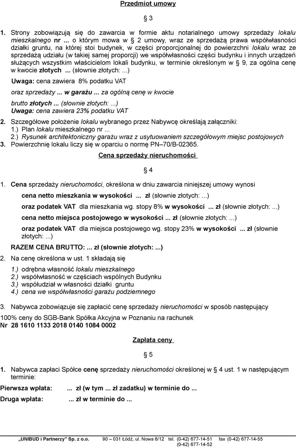 proporcji) we współwłasności części budynku i innych urządzeń służących wszystkim właścicielom lokali budynku, w terminie określonym w 9, za ogólna cenę w kwocie złotych... (słownie złotych:.