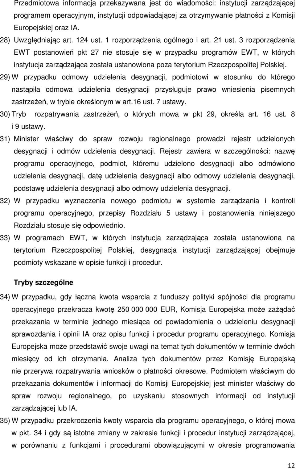 3 rozporządzenia EWT postanowień pkt 27 nie stosuje się w przypadku programów EWT, w których instytucja zarządzająca została ustanowiona poza terytorium Rzeczpospolitej Polskiej.