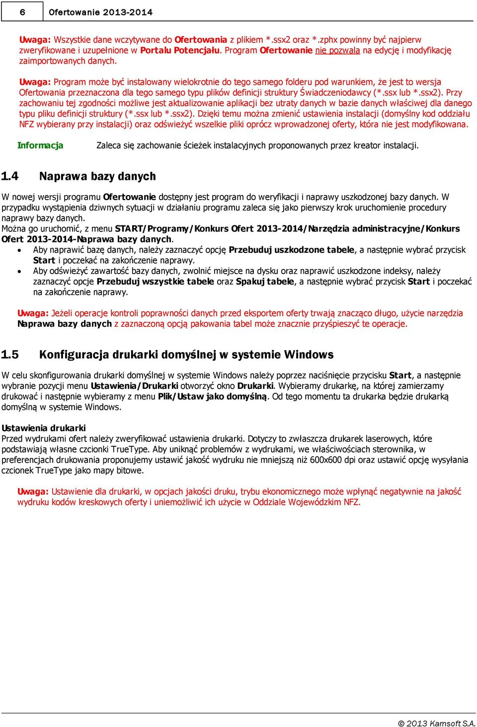 Uwaga: Program może być instalowany wielokrotnie do tego samego folderu pod warunkiem, że jest to wersja Ofertowania przeznaczona dla tego samego typu plików definicji struktury Świadczeniodawcy (*.