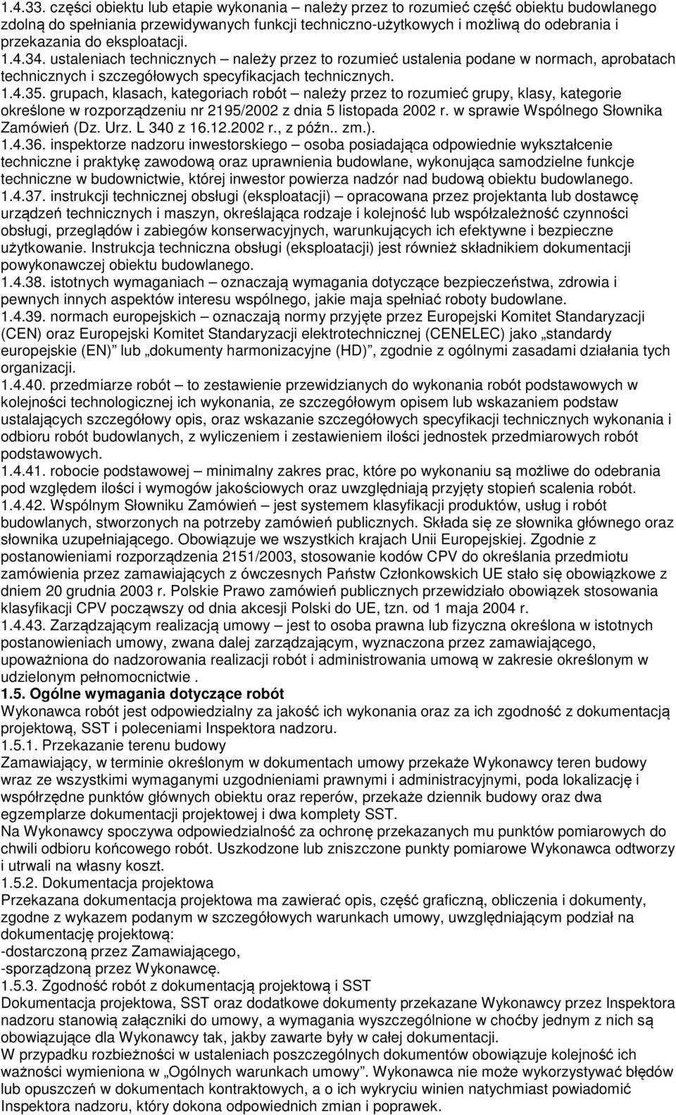 eksploatacji. 1.4.34. ustaleniach technicznych należy przez to rozumieć ustalenia podane w normach, aprobatach technicznych i szczegółowych specyfikacjach technicznych. 1.4.35.