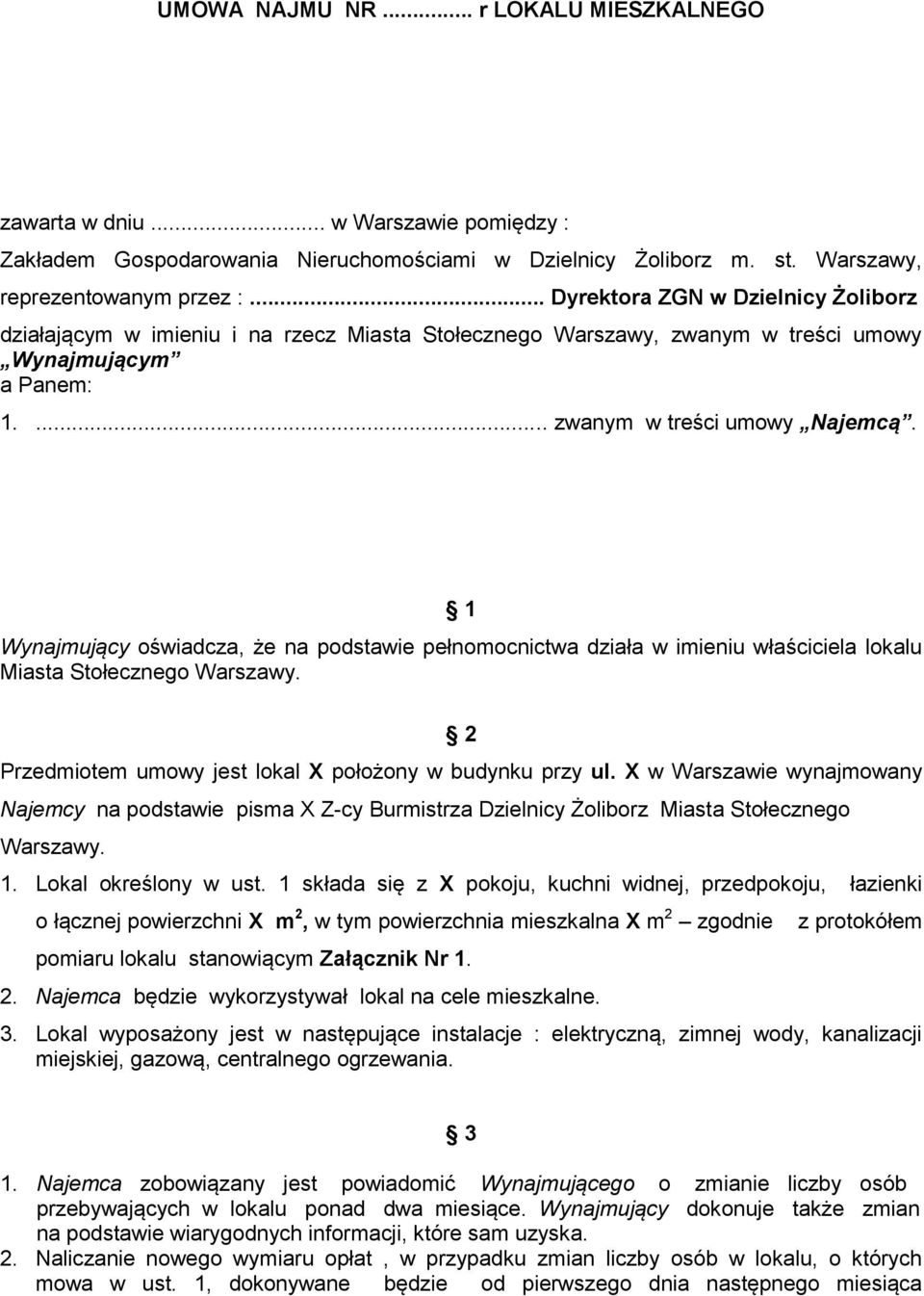 1 Wynajmujący oświadcza, że na podstawie pełnomocnictwa działa w imieniu właściciela lokalu Miasta Stołecznego Warszawy. 2 Przedmiotem umowy jest lokal X położony w budynku przy ul.