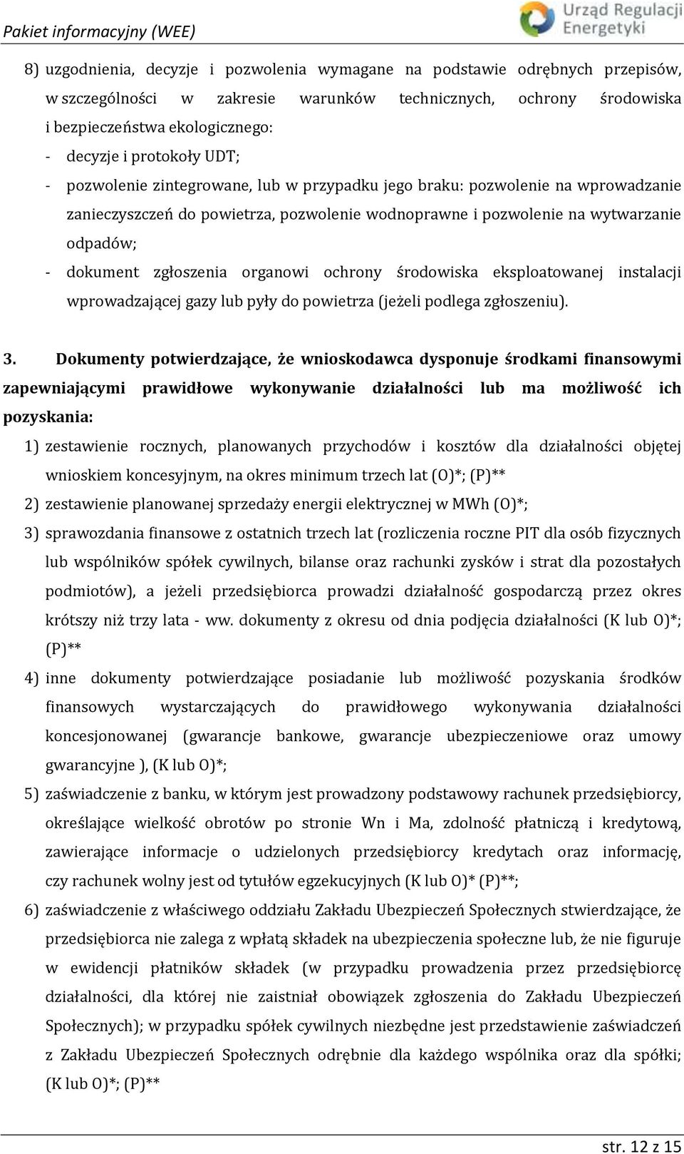 zgłoszenia organowi ochrony środowiska eksploatowanej instalacji wprowadzającej gazy lub pyły do powietrza (jeżeli podlega zgłoszeniu). 3.