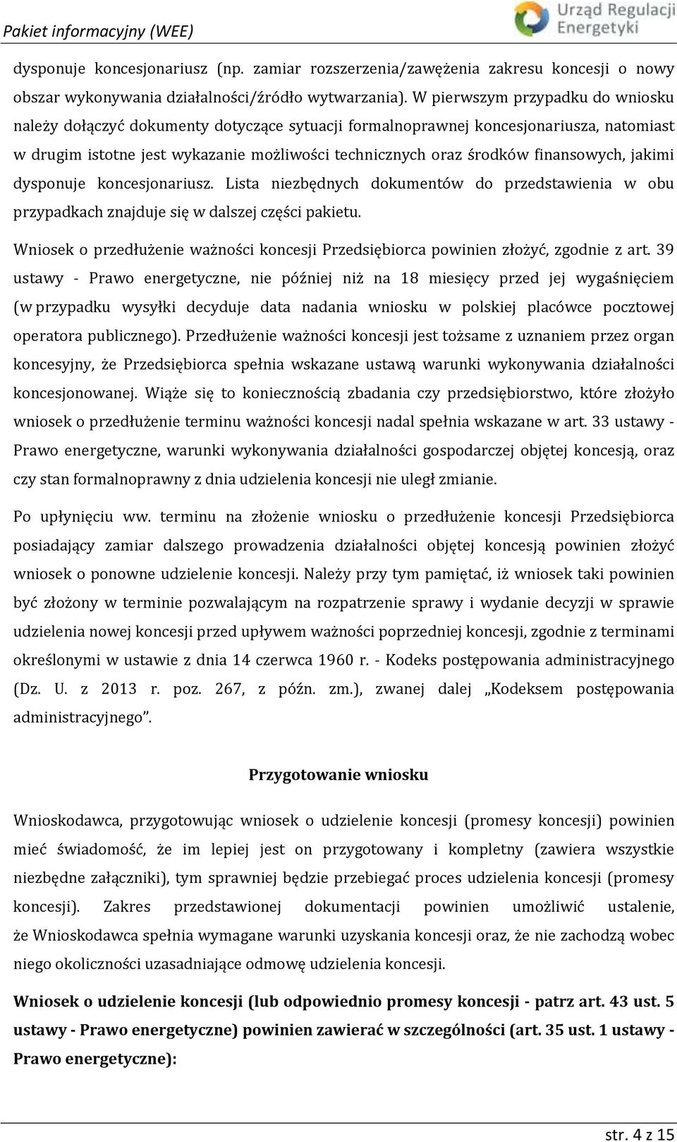 finansowych, jakimi dysponuje koncesjonariusz. Lista niezbędnych dokumentów do przedstawienia w obu przypadkach znajduje się w dalszej części pakietu.