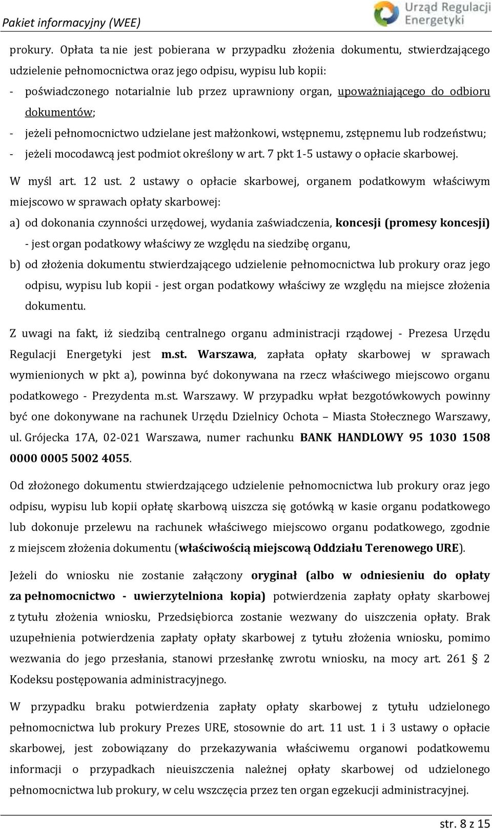 upoważniającego do odbioru dokumentów; - jeżeli pełnomocnictwo udzielane jest małżonkowi, wstępnemu, zstępnemu lub rodzeństwu; - jeżeli mocodawcą jest podmiot określony w art.