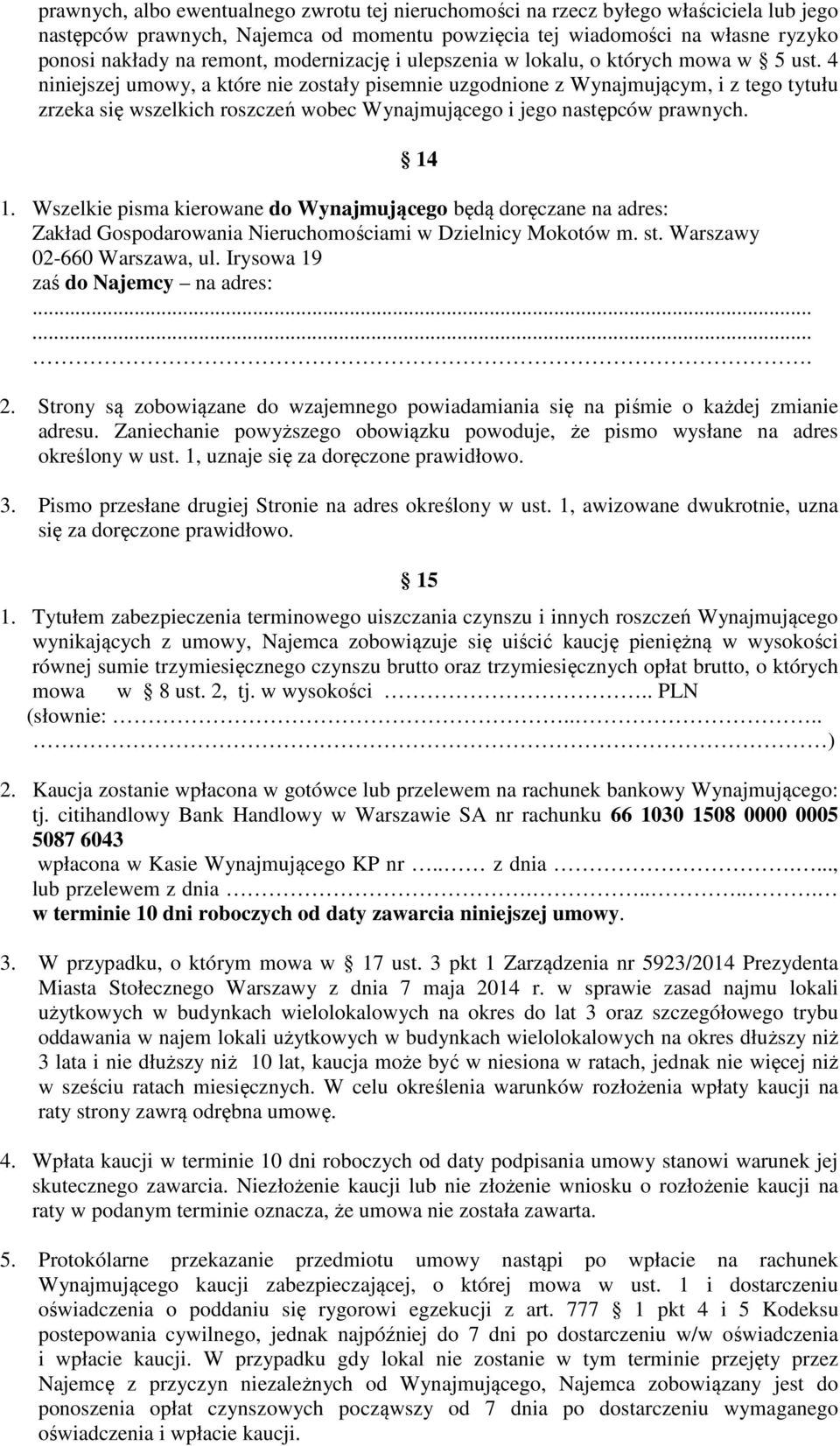 4 niniejszej umowy, a które nie zostały pisemnie uzgodnione z Wynajmującym, i z tego tytułu zrzeka się wszelkich roszczeń wobec Wynajmującego i jego następców prawnych. 14 1.