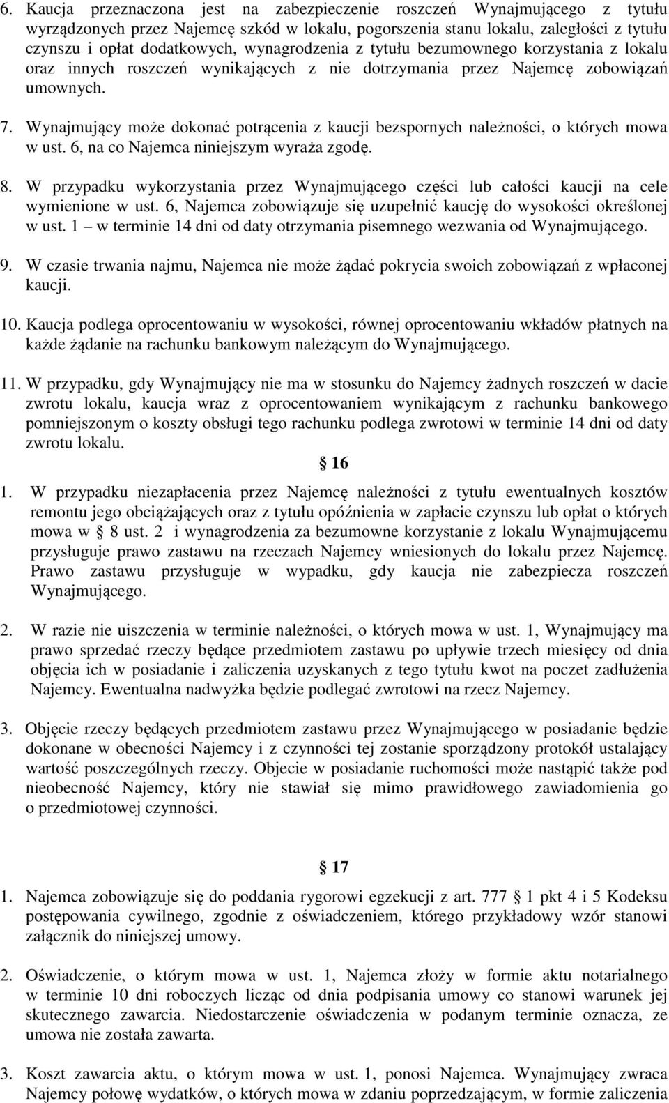 Wynajmujący może dokonać potrącenia z kaucji bezspornych należności, o których mowa w ust. 6, na co Najemca niniejszym wyraża zgodę. 8.