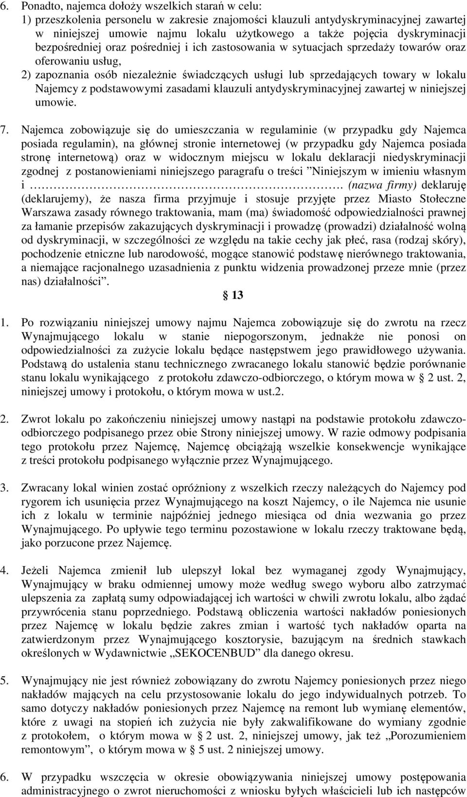 lokalu Najemcy z podstawowymi zasadami klauzuli antydyskryminacyjnej zawartej w niniejszej umowie. 7.