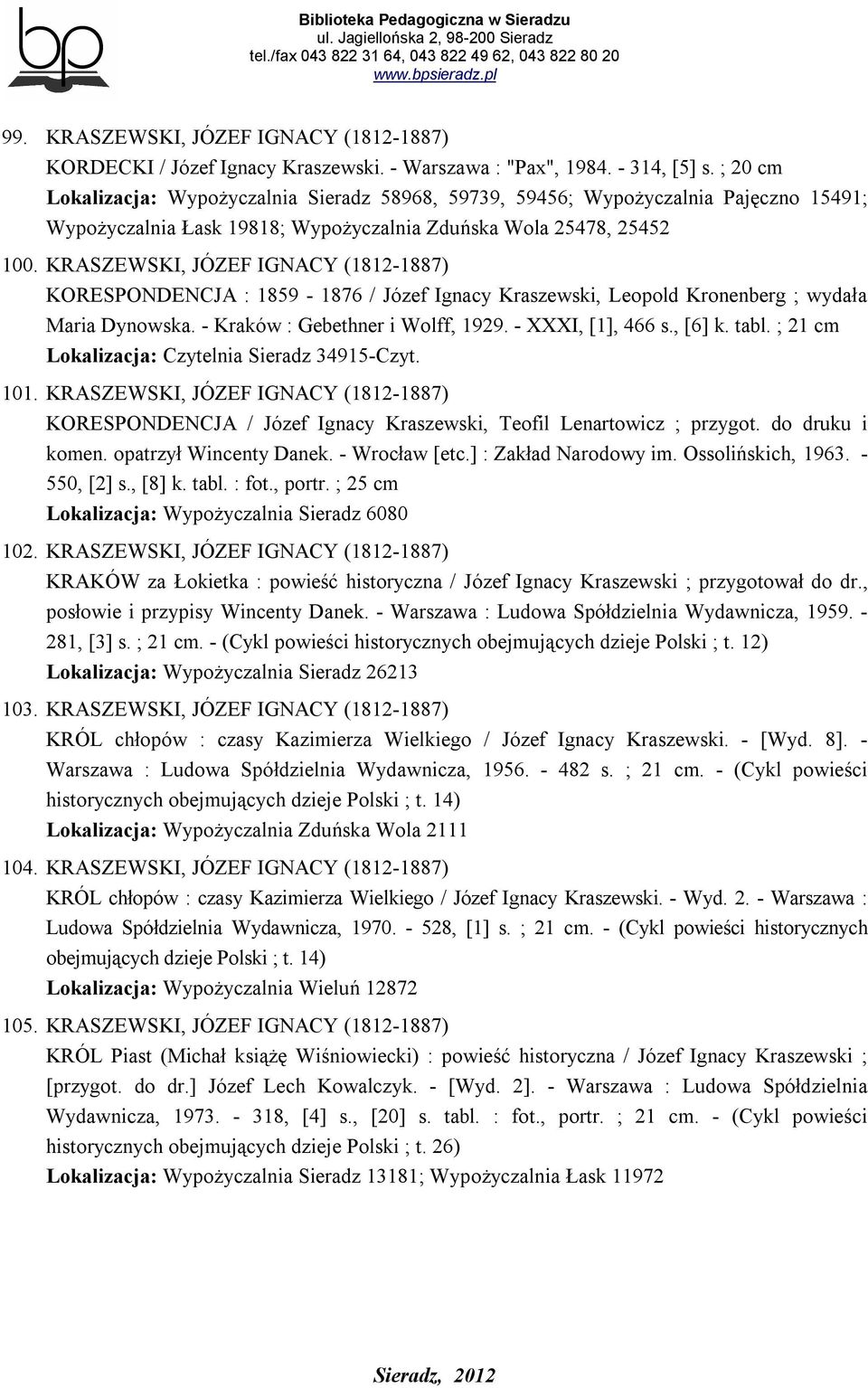 KRASZEWSKI, JÓZEF IGNACY (1812-1887) KORESPONDENCJA : 1859-1876 / Józef Ignacy Kraszewski, Leopold Kronenberg ; wydała Maria Dynowska. - Kraków : Gebethner i Wolff, 1929. - XXXI, [1], 466 s., [6] k.