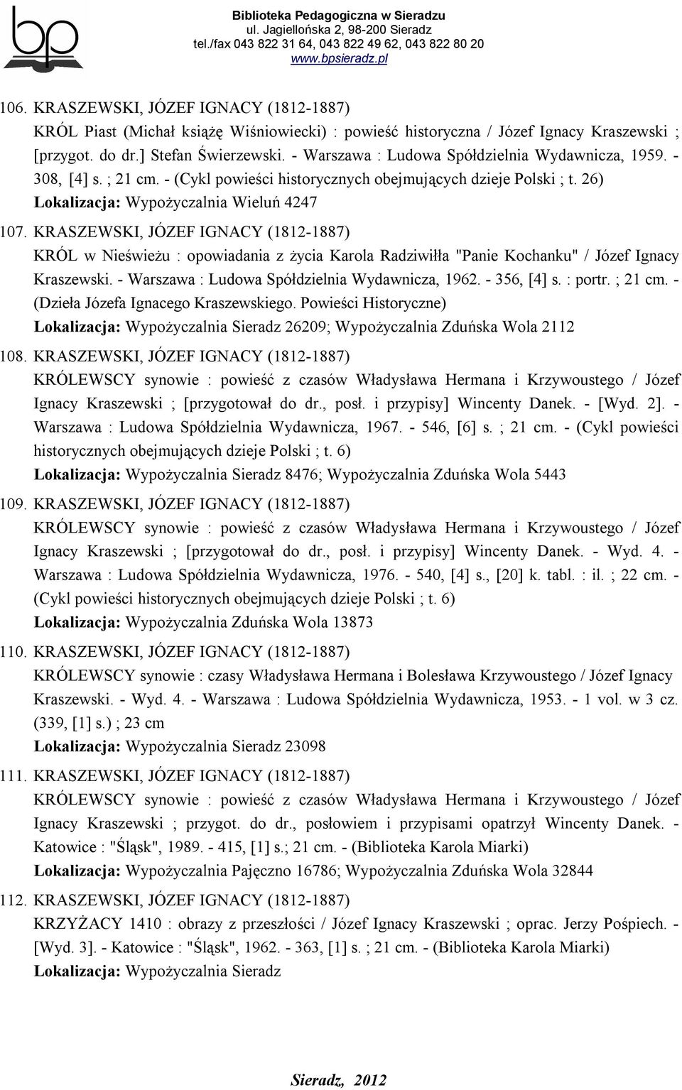 KRASZEWSKI, JÓZEF IGNACY (1812-1887) KRÓL w Nieświeżu : opowiadania z życia Karola Radziwiłła "Panie Kochanku" / Józef Ignacy Kraszewski. - Warszawa : Ludowa Spółdzielnia Wydawnicza, 1962.