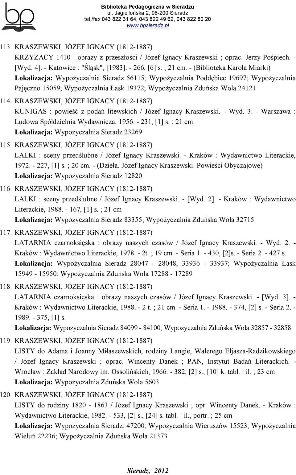 KRASZEWSKI, JÓZEF IGNACY (1812-1887) KUNIGAS : powieść z podań litewskich / Józef Ignacy Kraszewski. - Wyd. 3. - Warszawa : Ludowa Spółdzielnia Wydawnicza, 1956. - 231, [1] s.