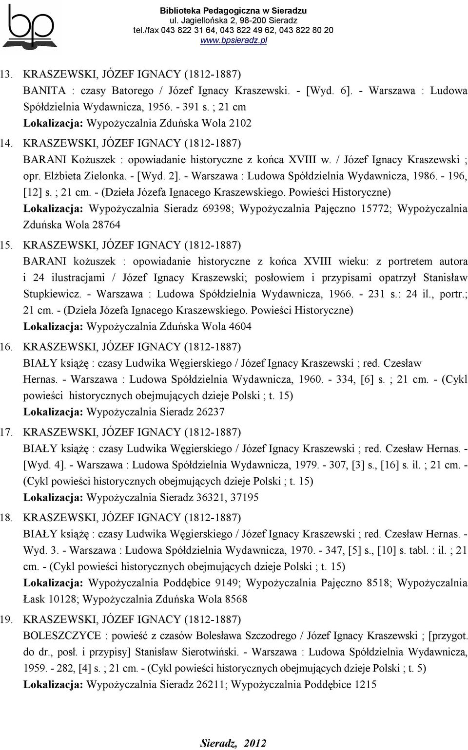 Elżbieta Zielonka. - [Wyd. 2]. - Warszawa : Ludowa Spółdzielnia Wydawnicza, 1986. - 196, [12] s. ; 21 cm. - (Dzieła Józefa Ignacego Kraszewskiego.