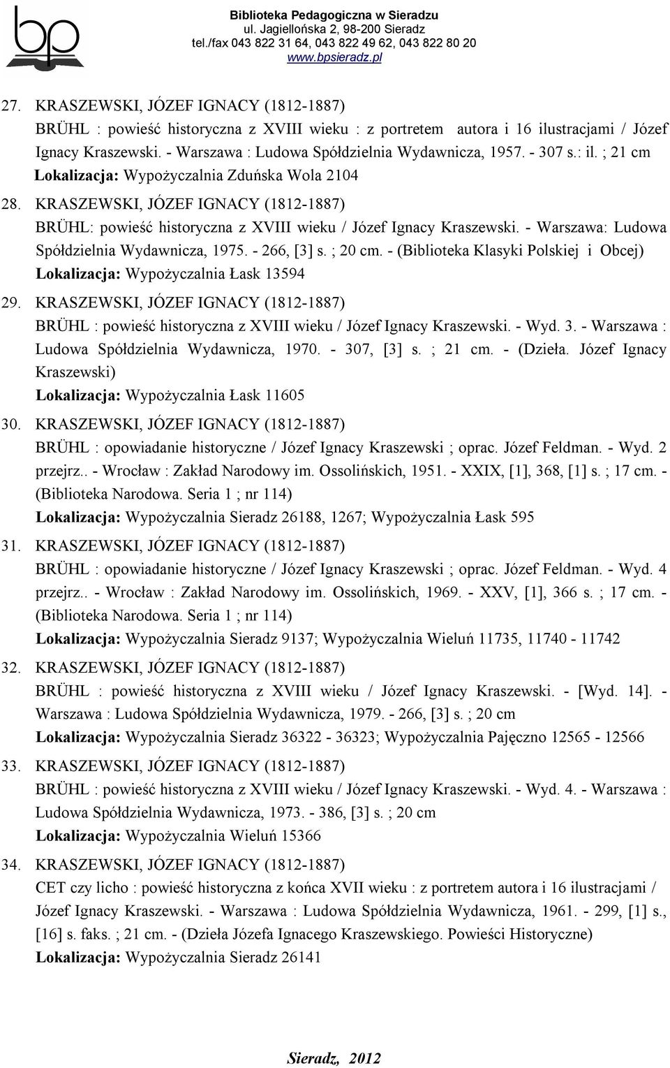 - Warszawa: Ludowa Spółdzielnia Wydawnicza, 1975. - 266, [3] s. ; 20 cm. - (Biblioteka Klasyki Polskiej i Obcej) Lokalizacja: Wypożyczalnia Łask 13594 29.