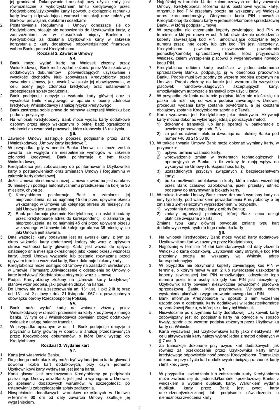 transakcji oraz należnymi Bankowi prowizjami, opłatami i odsetkami. 2.