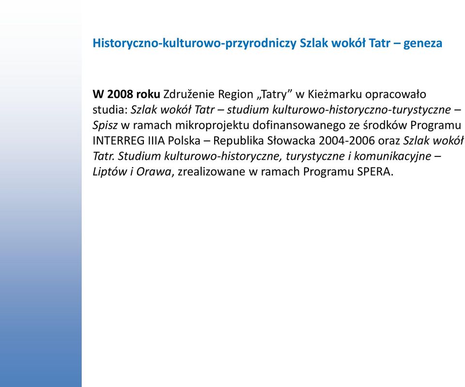 dofinansowanego ze środków Programu INTERREG IIIA Polska Republika Słowacka 2004-2006 oraz Szlak wokół Tatr.