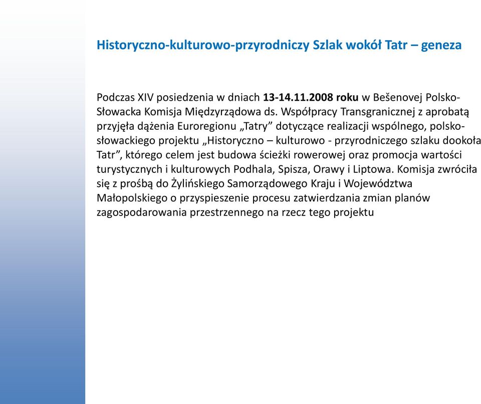 szlaku dookoła Tatr, którego celem jest budowa ścieżki rowerowej oraz promocja wartości turystycznych i kulturowych Podhala, Spisza, Orawy i Liptowa.