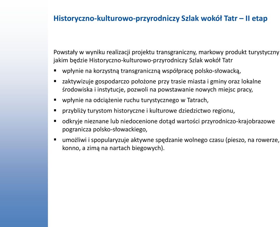 lokalne środowiska i instytucje, pozwoli na powstawanie nowych miejsc pracy, wpłynie na odciążenie ruchu turystycznego w Tatrach, przybliży turystom historyczne i kulturowe dziedzictwo