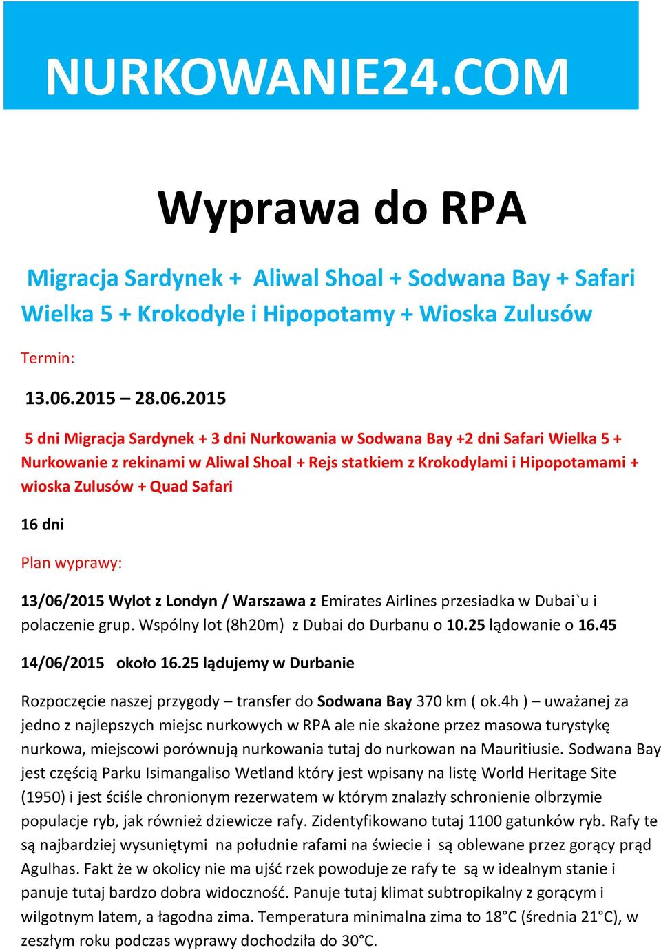 2015 5 dni Migracja Sardynek + 3 dni Nurkowania w Sodwana Bay +2 dni Safari Wielka 5 + Nurkowanie z rekinami w Aliwal Shoal + Rejs statkiem z Krokodylami i Hipopotamami + wioska Zulusów + Quad Safari