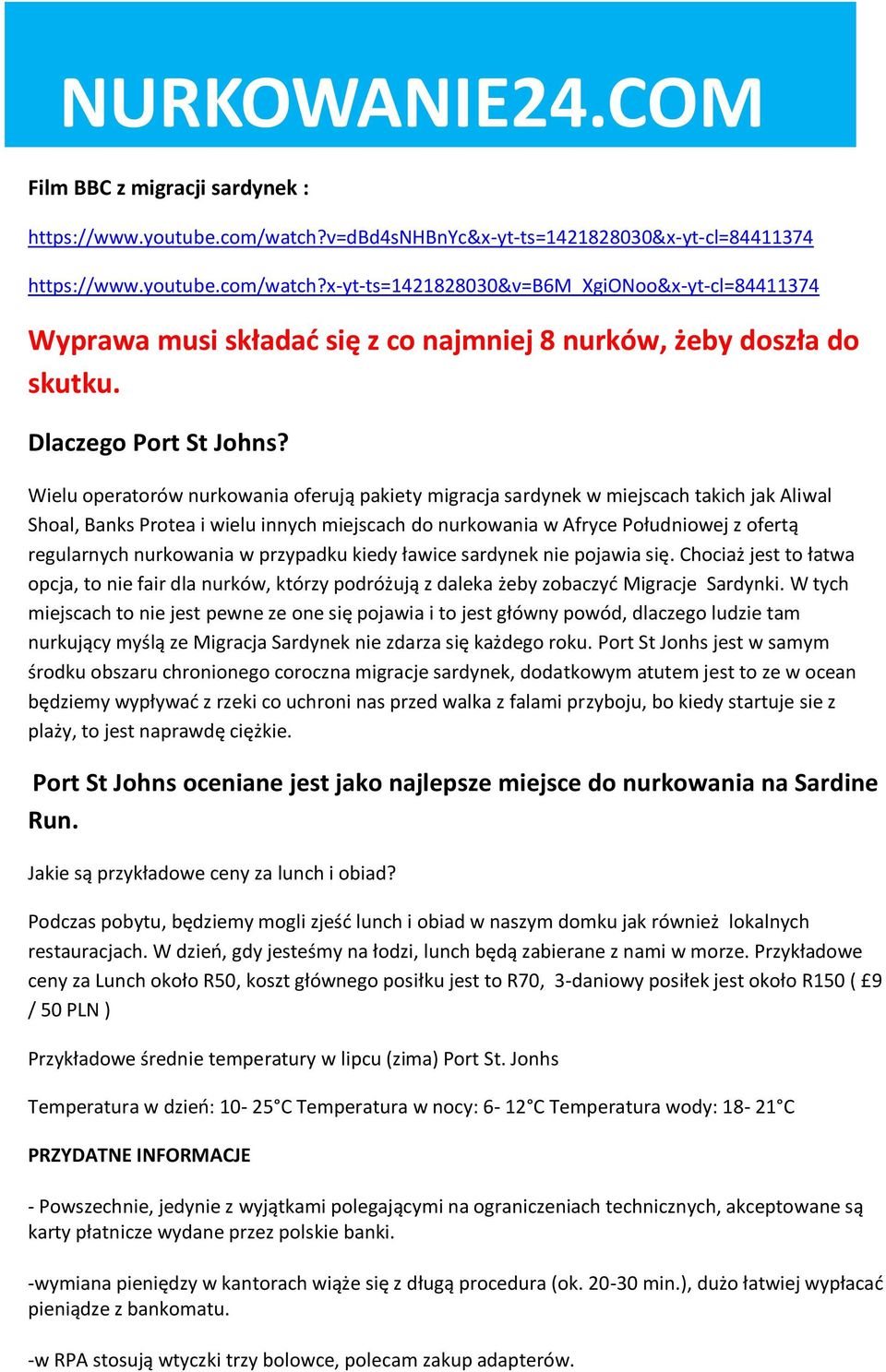 Wielu operatorów nurkowania oferują pakiety migracja sardynek w miejscach takich jak Aliwal Shoal, Banks Protea i wielu innych miejscach do nurkowania w Afryce Południowej z ofertą regularnych