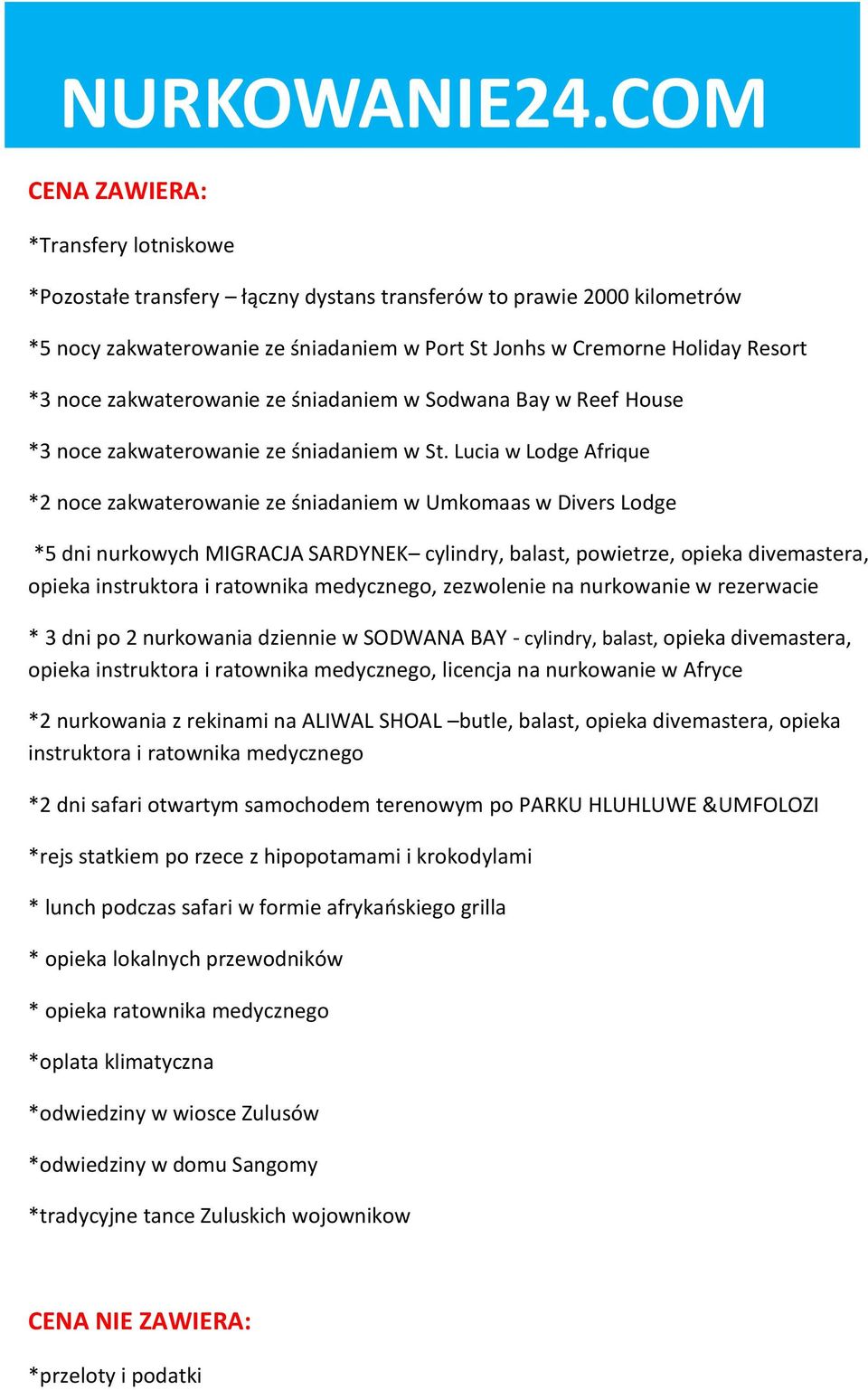 Lucia w Lodge Afrique *2 noce zakwaterowanie ze śniadaniem w Umkomaas w Divers Lodge *5 dni nurkowych MIGRACJA SARDYNEK cylindry, balast, powietrze, opieka divemastera, opieka instruktora i ratownika