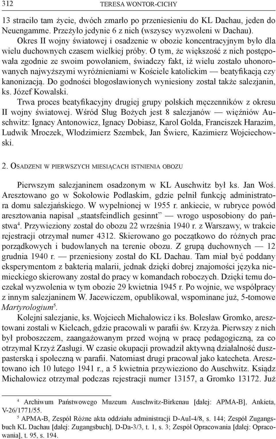 O tym, że większość z nich postępowała zgodnie ze swoim powołaniem, świadczy fakt, iż wielu zostało uhonorowanych najwyższymi wyróżnieniami w Kościele katolickim beatyfikacją czy kanonizacją.
