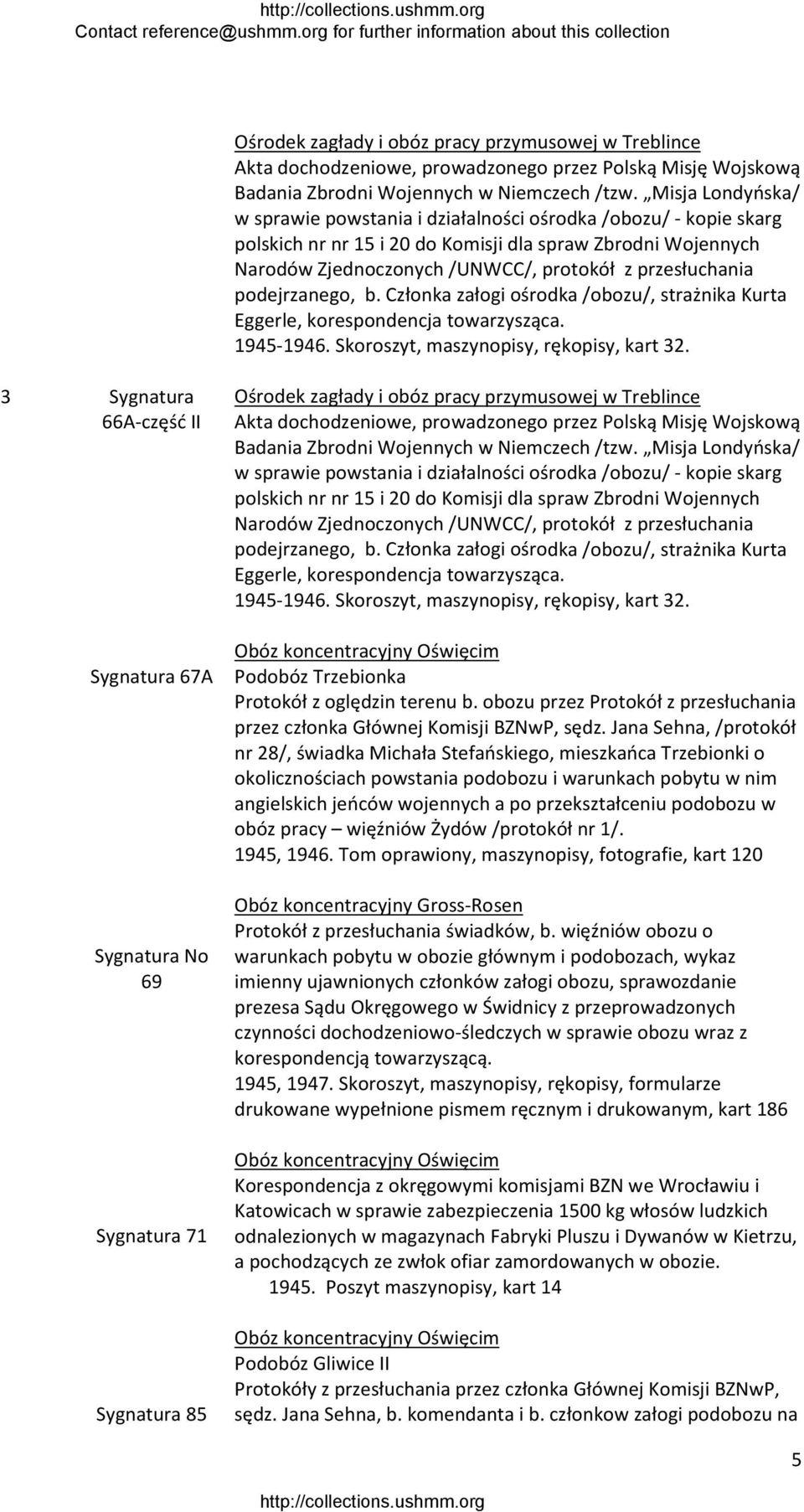 podejrzanego, b. Członka załogi ośrodka /obozu/, strażnika Kurta Eggerle, korespondencja towarzysząca. 1945 1946. Skoroszyt, maszynopisy, rękopisy, kart 32.