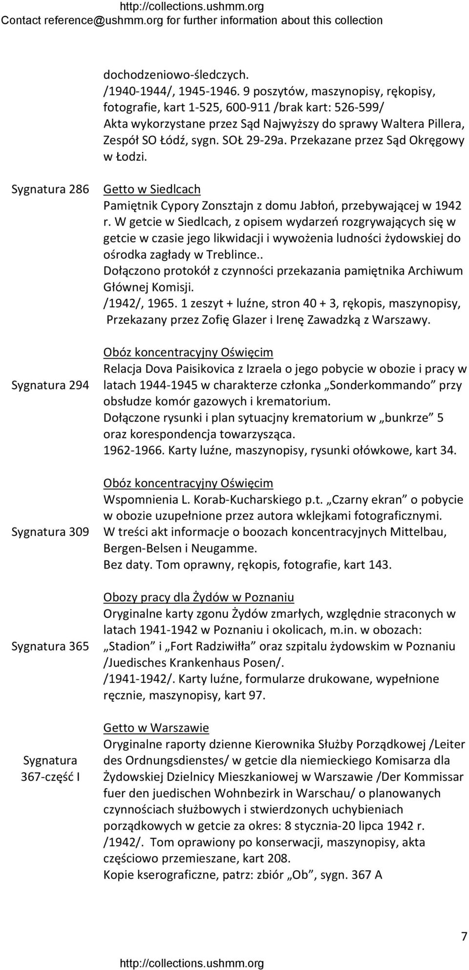 Przekazane przez Sąd Okręgowy w Łodzi. Sygnatura 286 Sygnatura 294 Sygnatura 309 Sygnatura 365 Sygnatura 367 część I Getto w Siedlcach Pamiętnik Cypory Zonsztajn z domu Jabłoń, przebywającej w 1942 r.