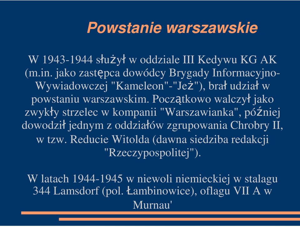 Początkowo walczył jako zwykły strzelec w kompanii "Warszawianka", później dowodził jednym z oddziałów zgrupowania Chrobry