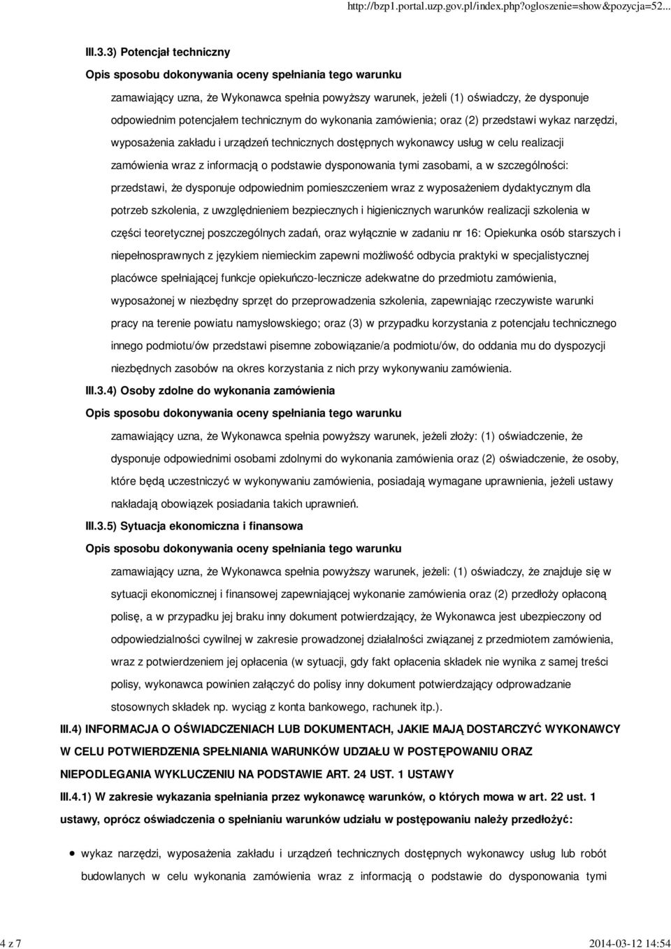 3) Potencjał techniczny zamawiający uzna, Ŝe Wykonawca spełnia powyŝszy warunek, jeŝeli (1) oświadczy, Ŝe dysponuje odpowiednim potencjałem technicznym do wykonania zamówienia; oraz (2) przedstawi