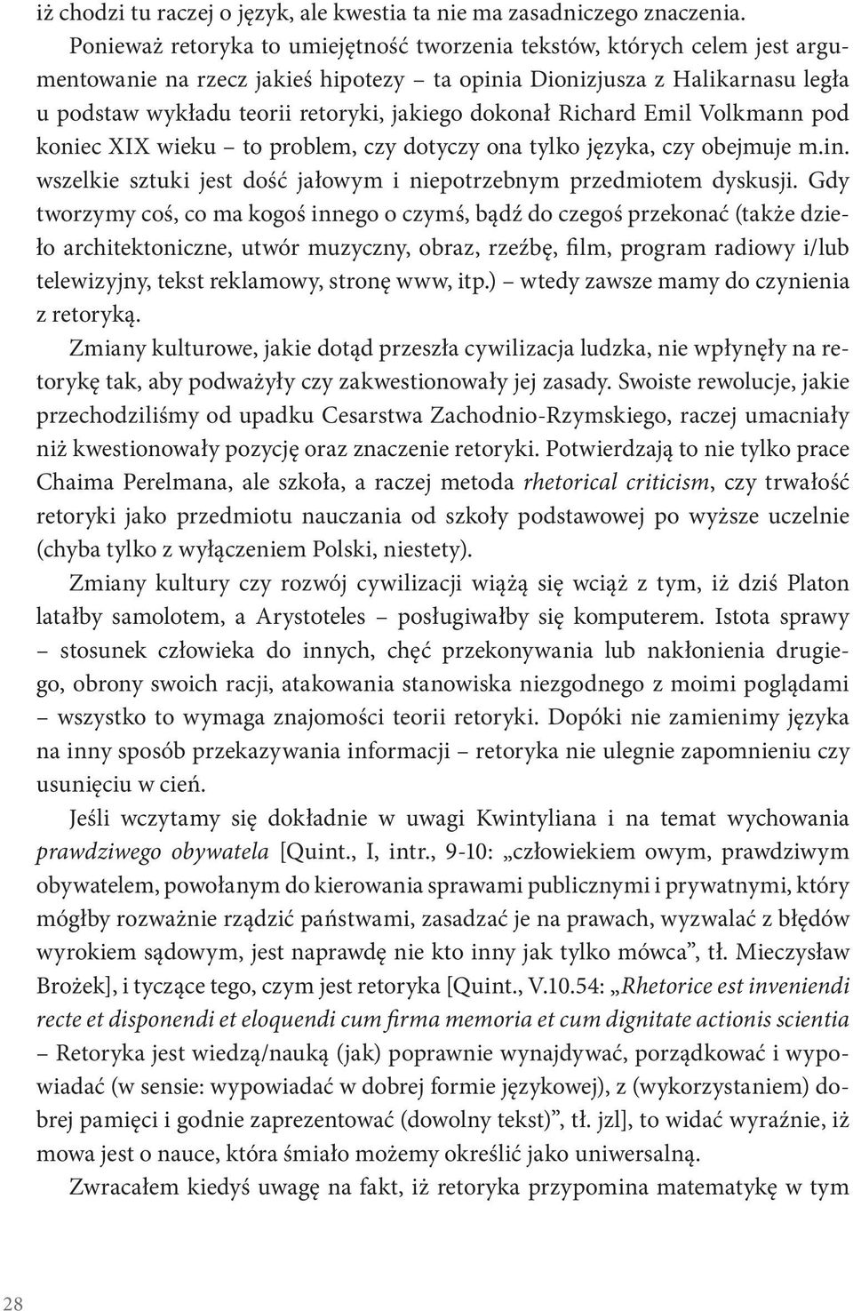 dokonał Richard Emil Volkmann pod koniec XIX wieku to problem, czy dotyczy ona tylko języka, czy obejmuje m.in. wszelkie sztuki jest dość jałowym i niepotrzebnym przedmiotem dyskusji.