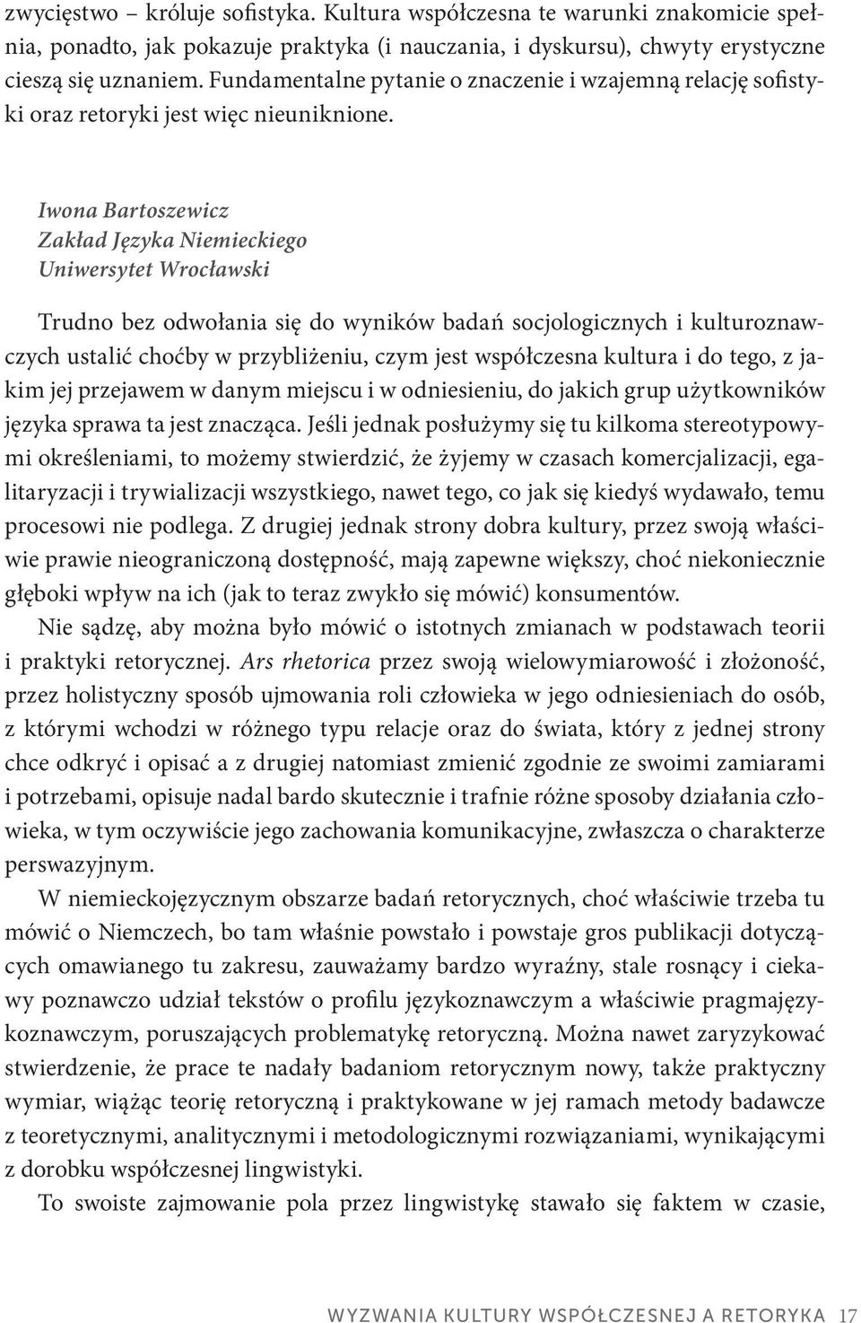 Iwona Bartoszewicz Zakład Języka Niemieckiego Uniwersytet Wrocławski Trudno bez odwołania się do wyników badań socjologicznych i kulturoznawczych ustalić choćby w przybliżeniu, czym jest współczesna