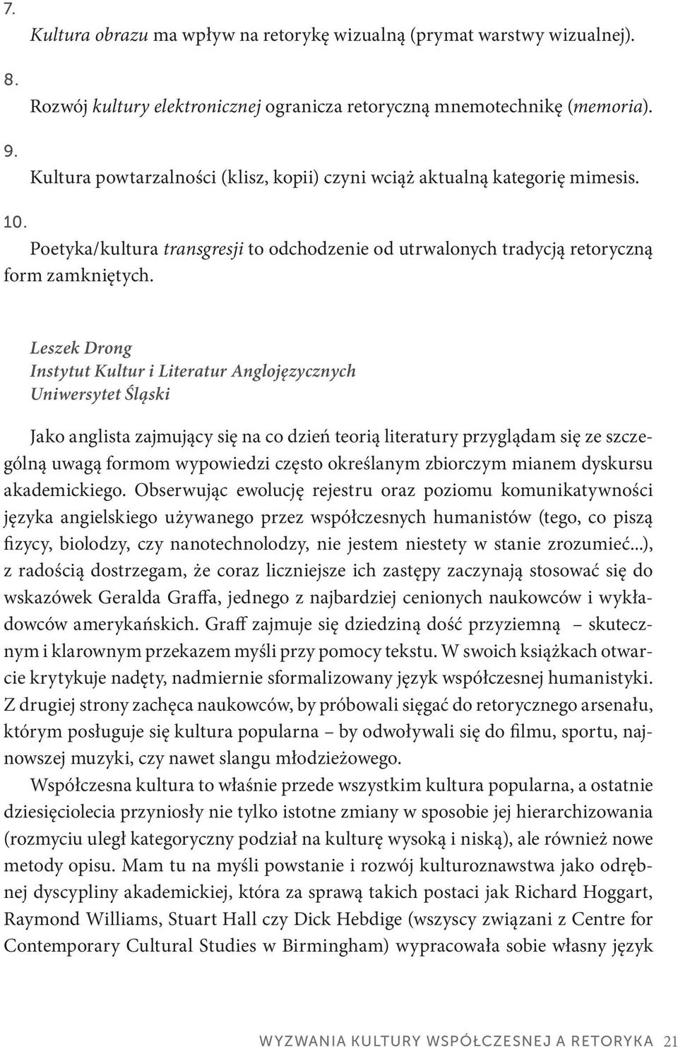 Leszek Drong Instytut Kultur i Literatur Anglojęzycznych Uniwersytet Śląski Jako anglista zajmujący się na co dzień teorią literatury przyglądam się ze szczególną uwagą formom wypowiedzi często