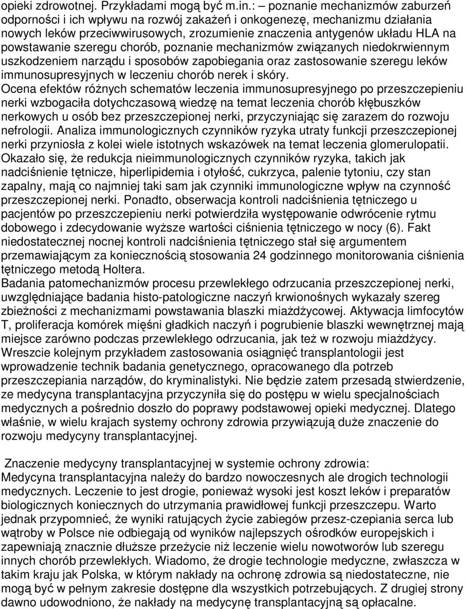 szeregu chorób, poznanie mechanizmów związanych niedokrwiennym uszkodzeniem narządu i sposobów zapobiegania oraz zastosowanie szeregu leków immunosupresyjnych w leczeniu chorób nerek i skóry.