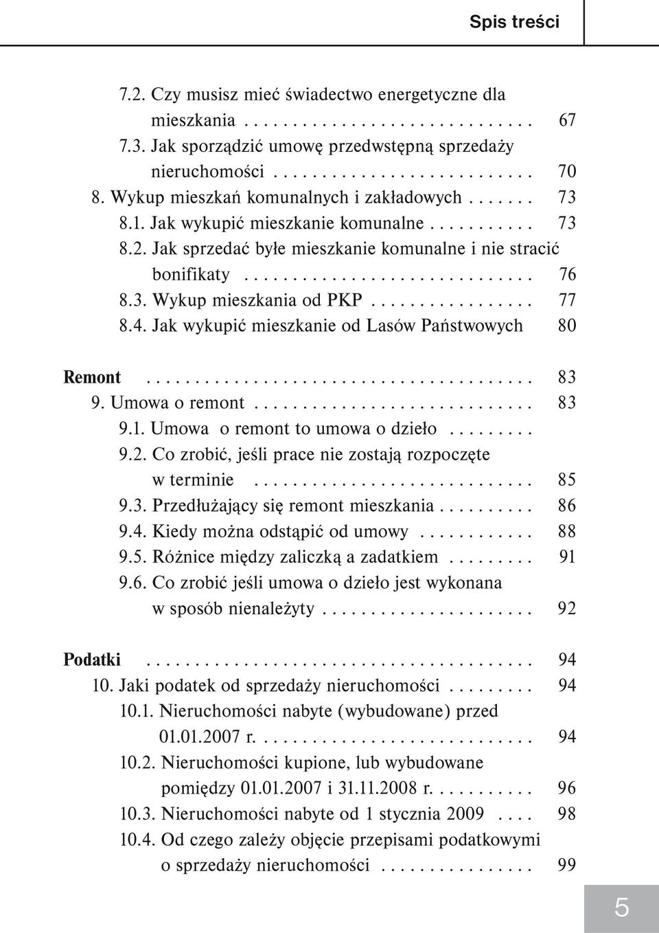 3. Wykup mieszkania od PKP................. 77 8.4. Jak wykupić mieszkanie od Lasów Państwowych 80 Remont........................................ 83 9. Umowa o remont............................. 83 9.1.