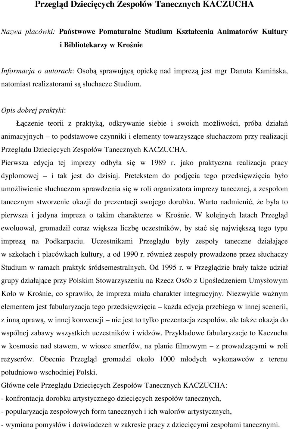 Opis dobrej praktyki: Łączenie teorii z praktyką, odkrywanie siebie i swoich moŝliwości, próba działań animacyjnych to podstawowe czynniki i elementy towarzyszące słuchaczom przy realizacji Przeglądu