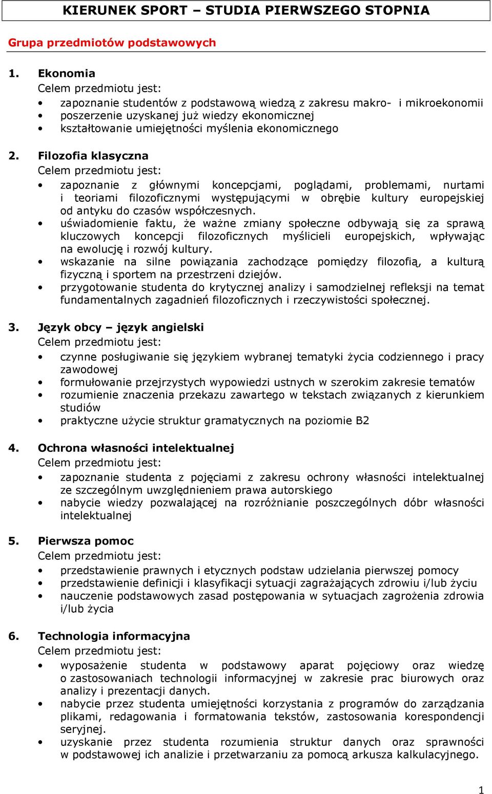 Filozofia klasyczna zapoznanie z głównymi koncepcjami, poglądami, problemami, nurtami i teoriami filozoficznymi występującymi w obrębie kultury europejskiej od antyku do czasów współczesnych.