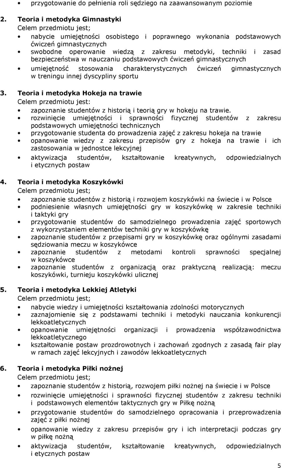 w nauczaniu podstawowych ćwiczeń gimnastycznych umiejętność stosowania charakterystycznych ćwiczeń gimnastycznych w treningu innej dyscypliny sportu 3.