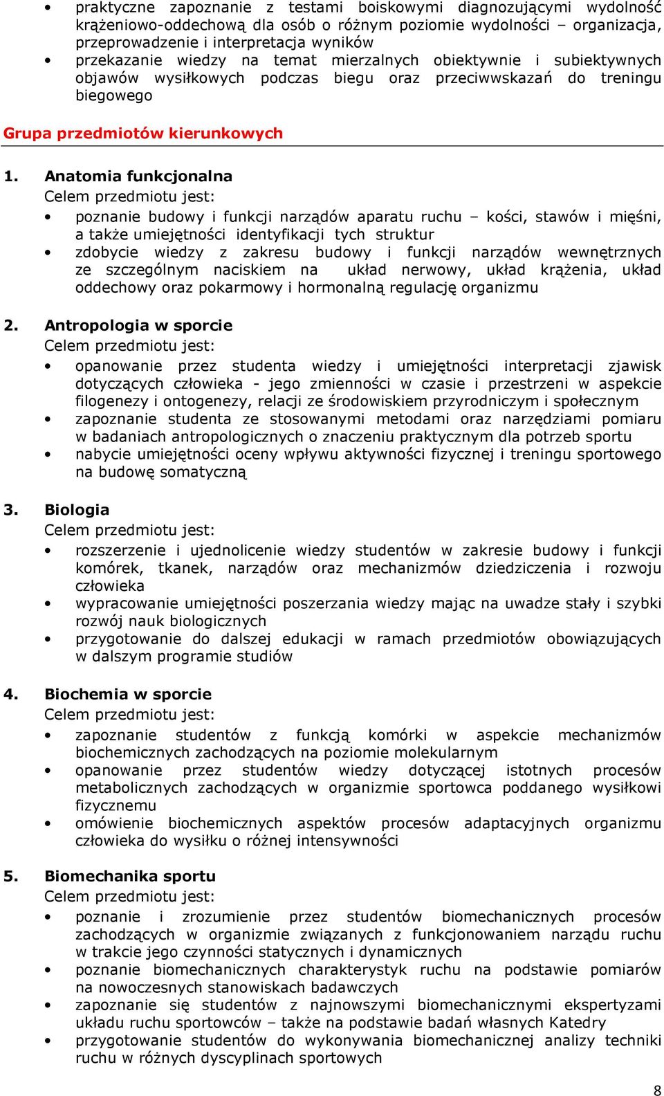 Anatomia funkcjonalna poznanie budowy i funkcji narządów aparatu ruchu kości, stawów i mięśni, a także umiejętności identyfikacji tych struktur zdobycie wiedzy z zakresu budowy i funkcji narządów