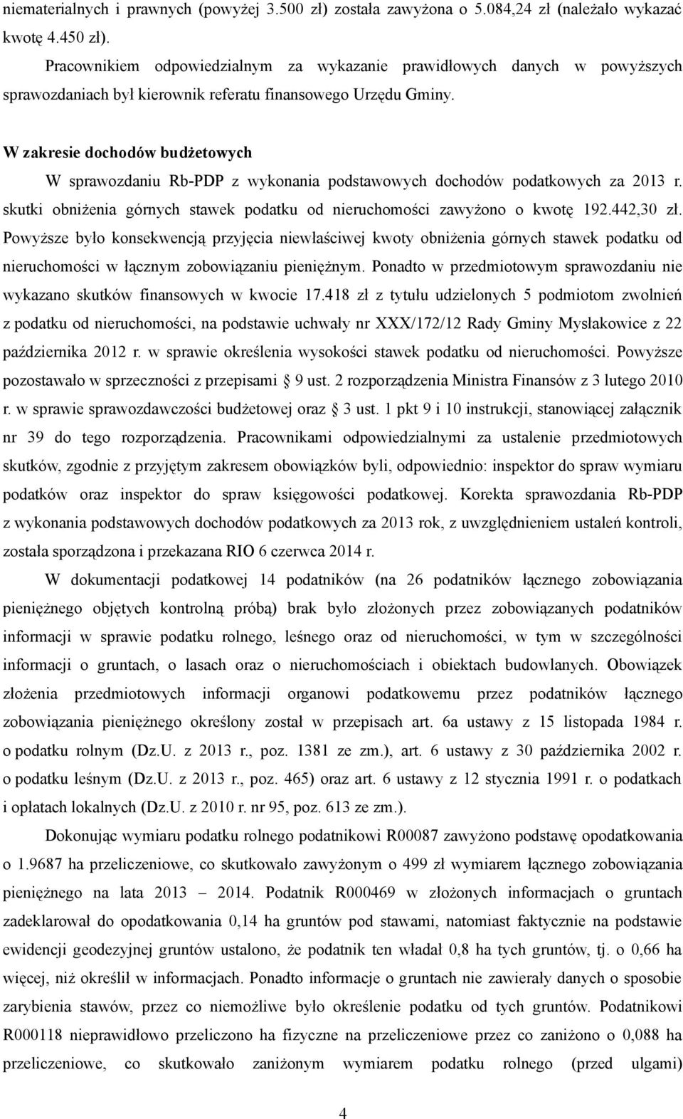 W zakresie dochodów budżetowych W sprawozdaniu Rb-PDP z wykonania podstawowych dochodów podatkowych za 2013 r. skutki obniżenia górnych stawek podatku od nieruchomości zawyżono o kwotę 192.442,30 zł.